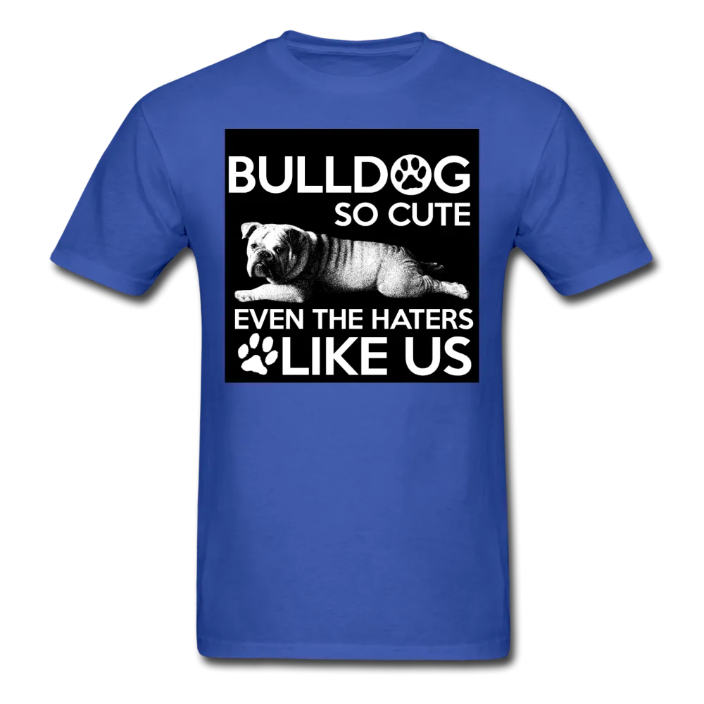 Bulldog So Cute Even The Haters Like Us Men's T-Shirt