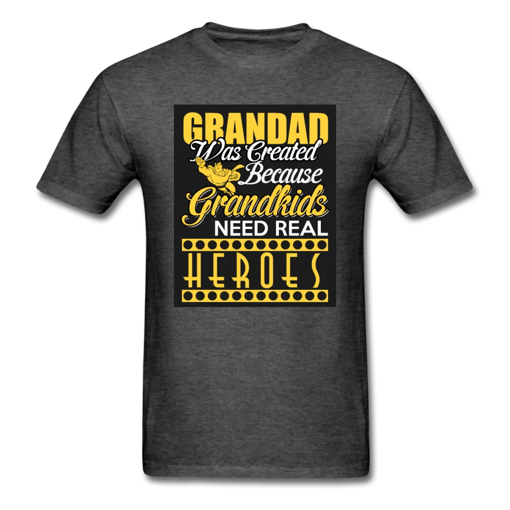 Grandad Was Created Because Grandkids Need Real Heroes Men's T-Shirt