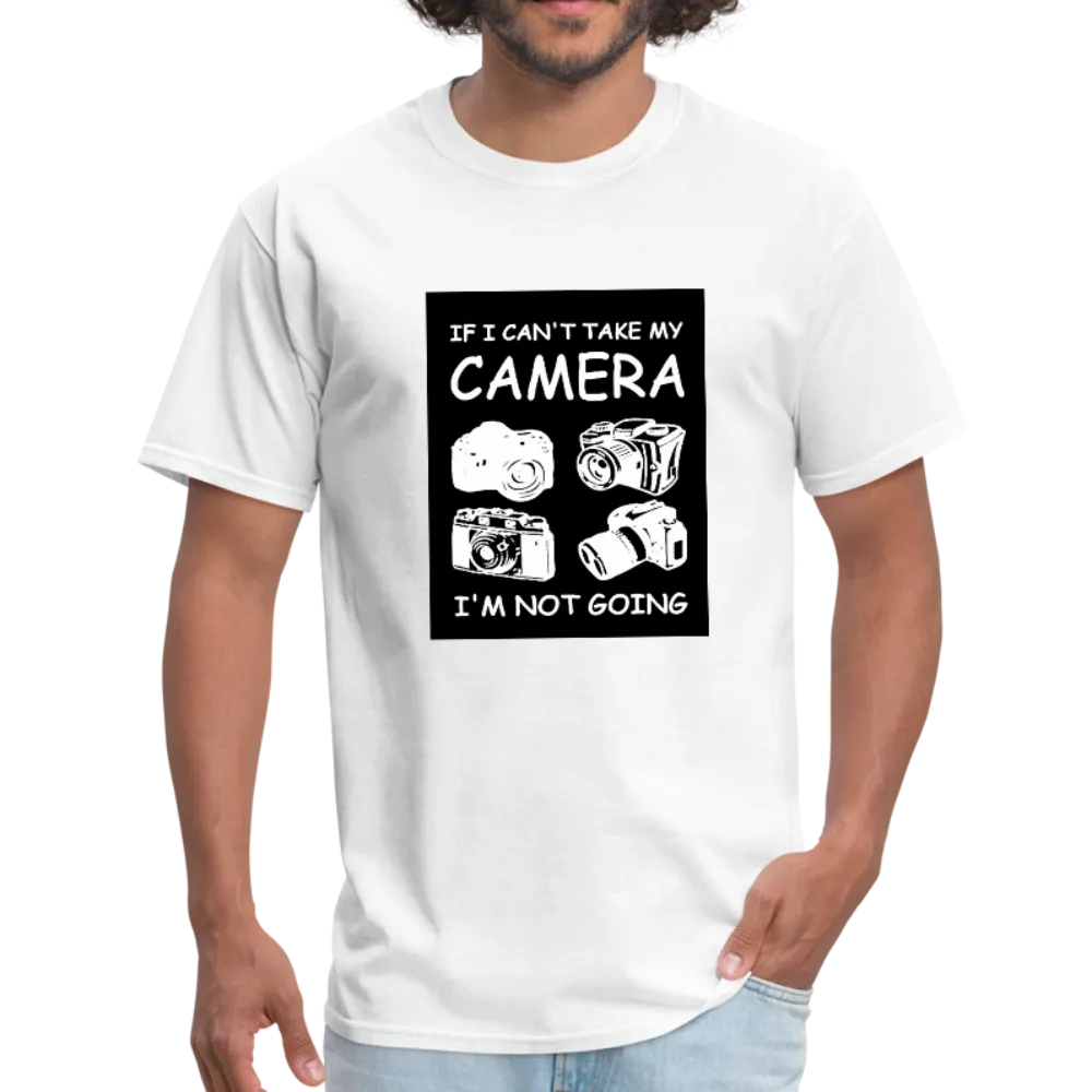 If I Can't Take My Camera I'm Not Going Men's T-Shirt