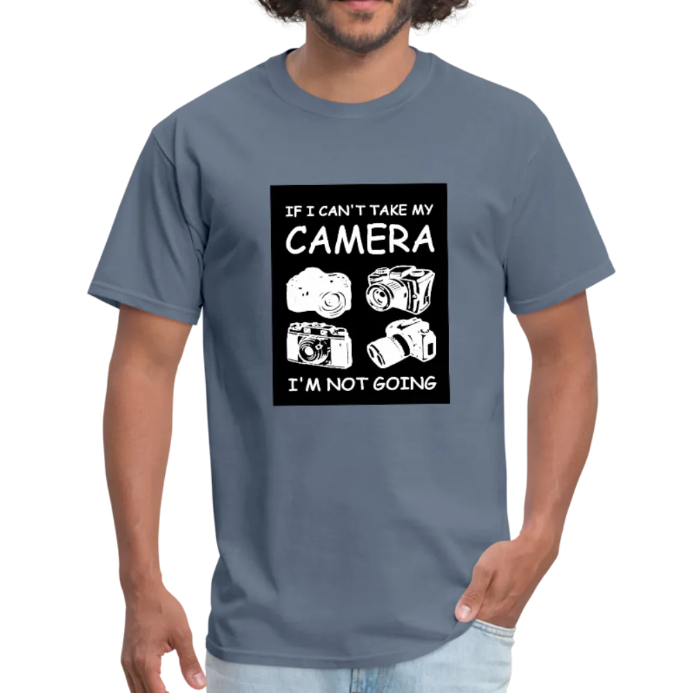 If I Can't Take My Camera I'm Not Going Men's T-Shirt