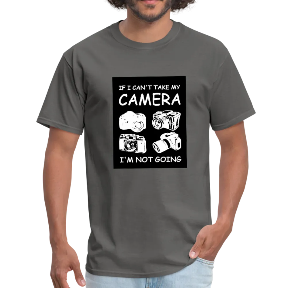 If I Can't Take My Camera I'm Not Going Men's T-Shirt