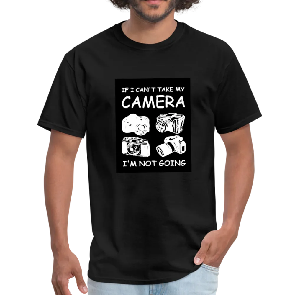 If I Can't Take My Camera I'm Not Going Men's T-Shirt