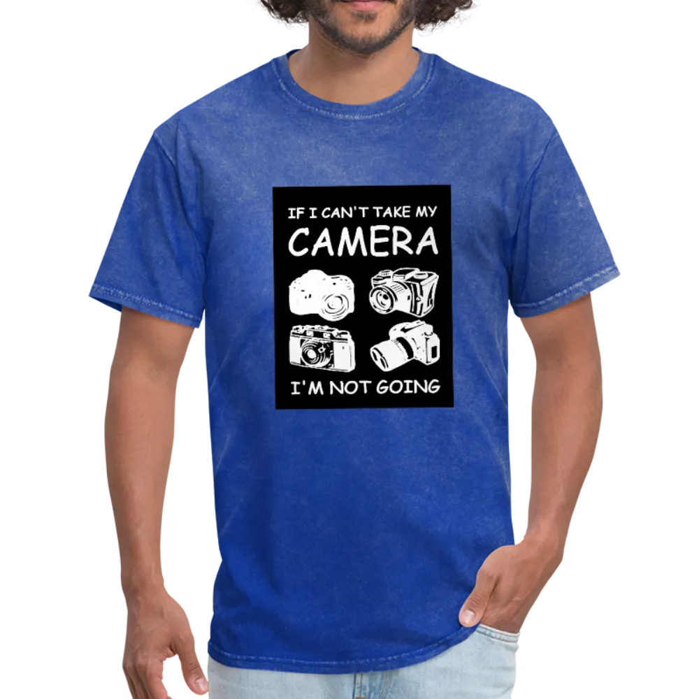 If I Can't Take My Camera I'm Not Going Men's T-Shirt
