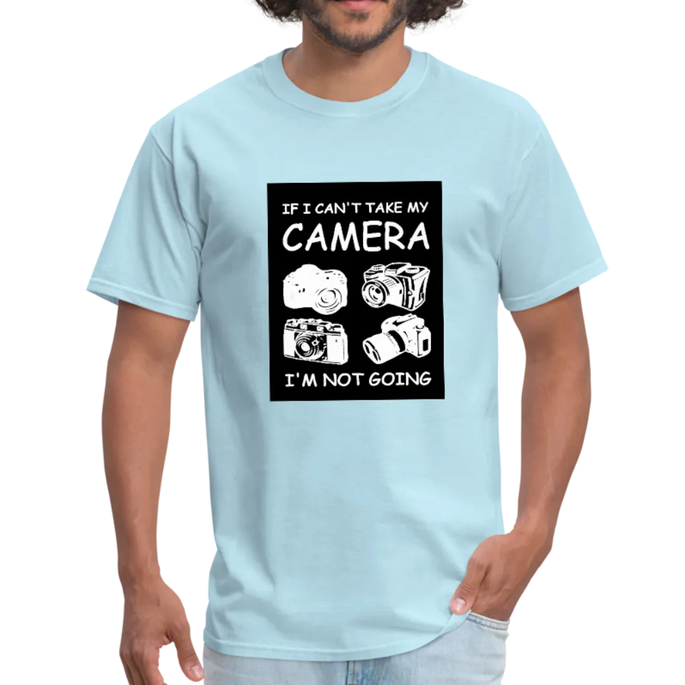 If I Can't Take My Camera I'm Not Going Men's T-Shirt
