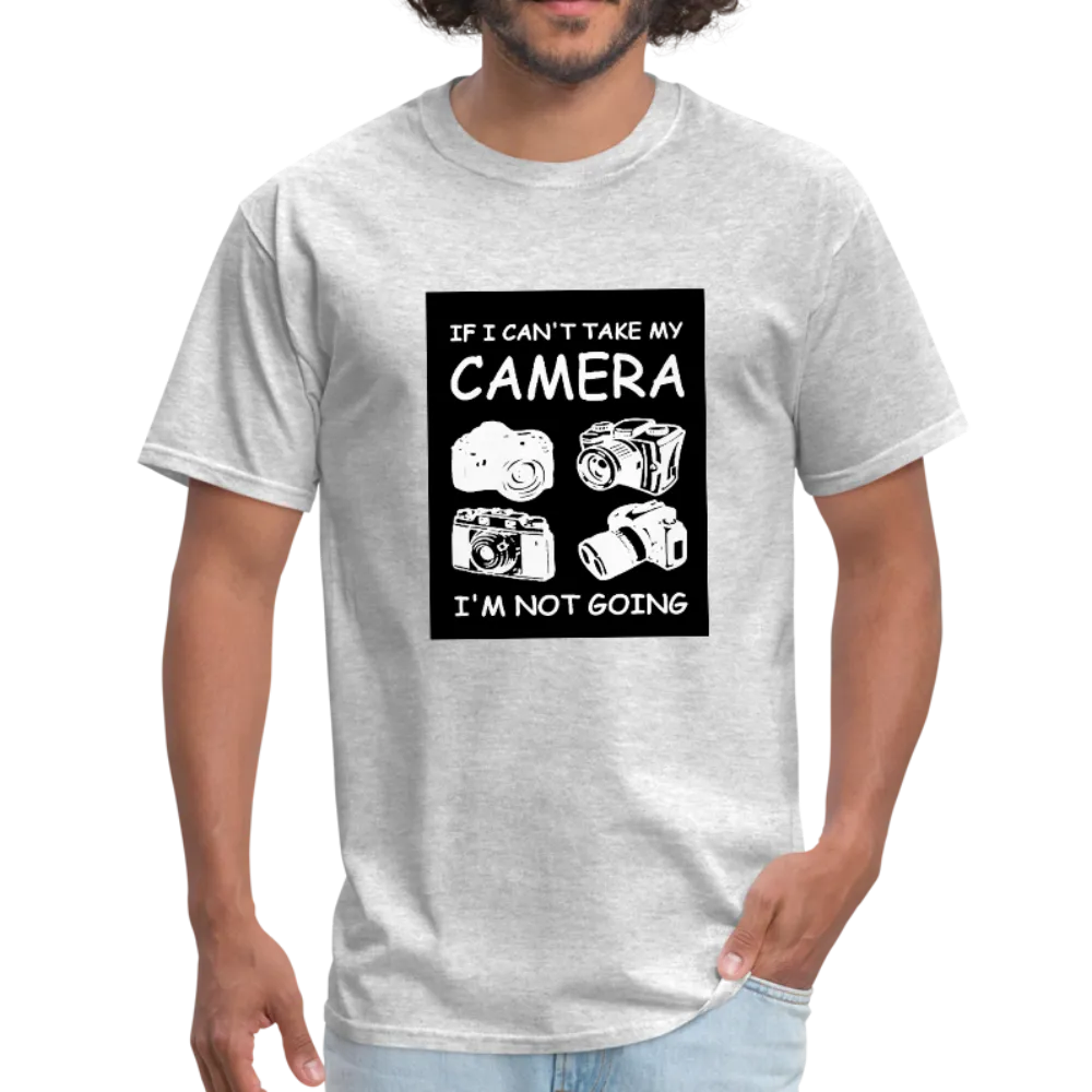 If I Can't Take My Camera I'm Not Going Men's T-Shirt