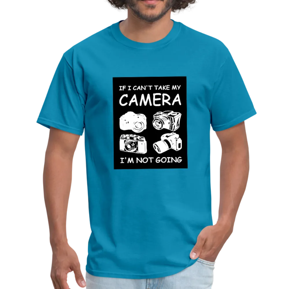 If I Can't Take My Camera I'm Not Going Men's T-Shirt