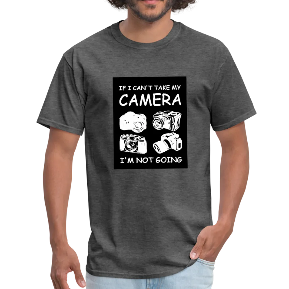 If I Can't Take My Camera I'm Not Going Men's T-Shirt